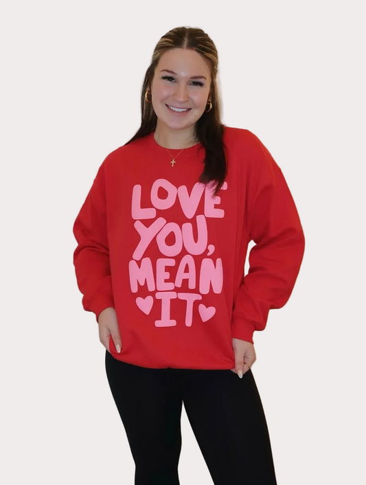 Love You Mean It Sweatshirt